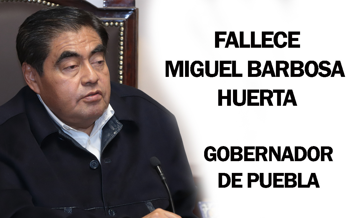 Fallece Miguel Barbosa Huerta, Gobernador de Puebla